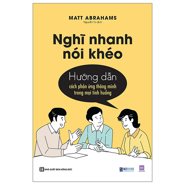 Nghĩ Nhanh Nói Khéo - Hướng Dẫn Cách Phản Ứng Thông Minh Trong Mọi Tình Huống